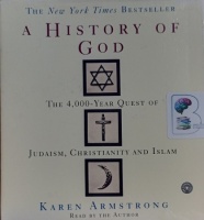 A History of God - The 4,000 Year Quest of Judaism, Christianity and Islam written by Karen Armstrong  performed by Karen Armstrong  on Audio CD (Unabridged)